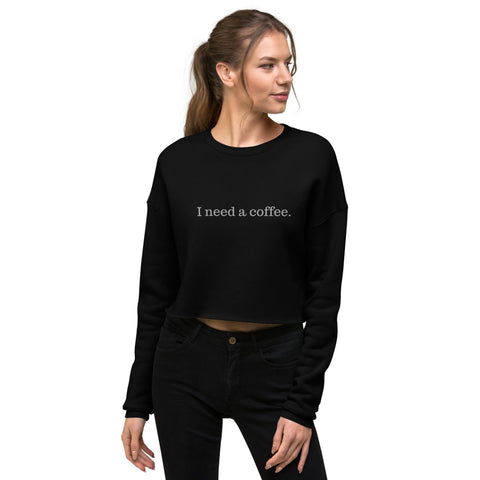 "I Need a Coffee" Bella Canvas Crop Sweatshirt - Ayden Rose